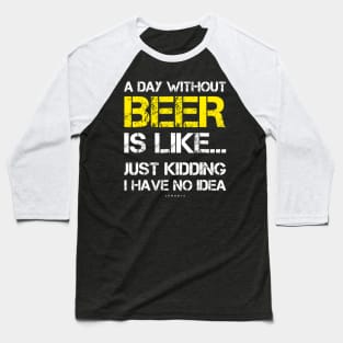 A Day Without Beer Funny Beer Lover Gift Tee Shirts Baseball T-Shirt